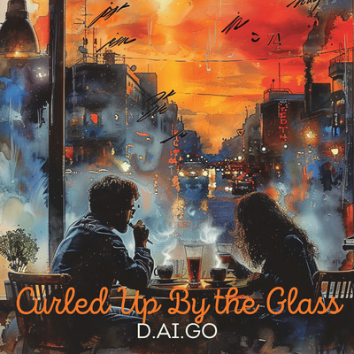 シングル/Curled Up By the Glass/D.ai.GO