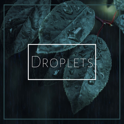 Droplets/Carl House