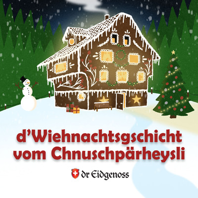 D'Wiehnachtsgschicht vom Chnuschparheysli/Dr Eidgenoss