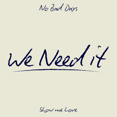 We Need It/No Bad Days