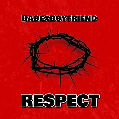 Respect/Badexboyfriend