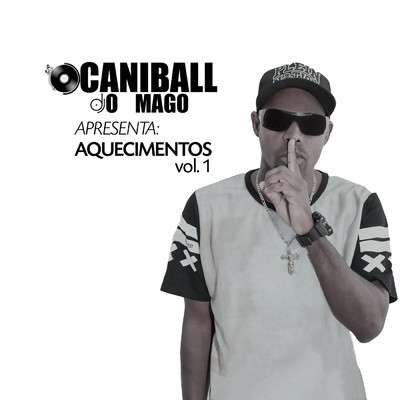 DJ Caniball O Mago Apresenta: Aquecimentos (Vol.1)/Caniball O Mago
