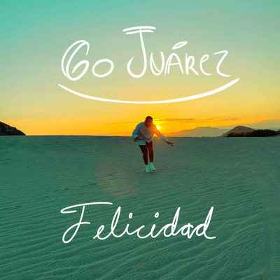 Felicidad/Go Juarez