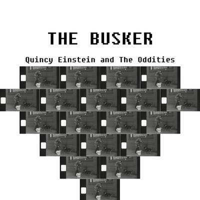 The Busker/Quincy Einstein and The Oddities
