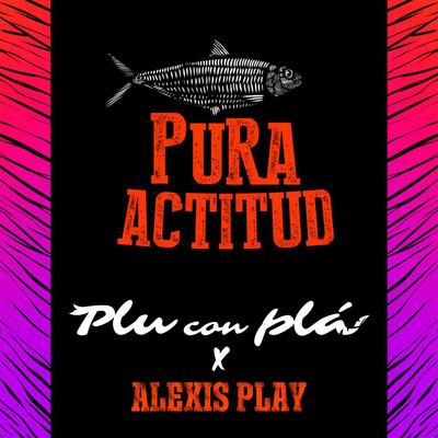Pura Actitud/Plu Con Pla & Alexis Play