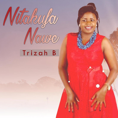 Nitakufa Nawe/Trizah B