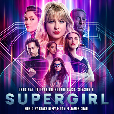 アルバム/Supergirl: Season 6 (Original Television Soundtrack)/Blake Neely／Daniel James Chan