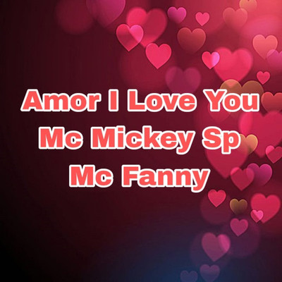 Amor I Love You/Mc Mickey Sp and Mc Fanny