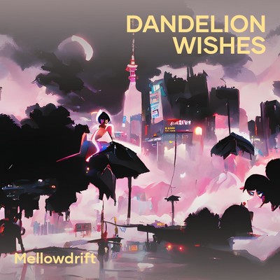 Dandelion Wishes/MellowDrift