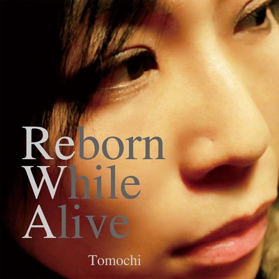 アルバム/Reborn While Alive/Tomochi