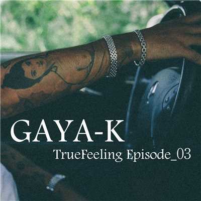 TrueFeeling Episode_03/GAYA-K