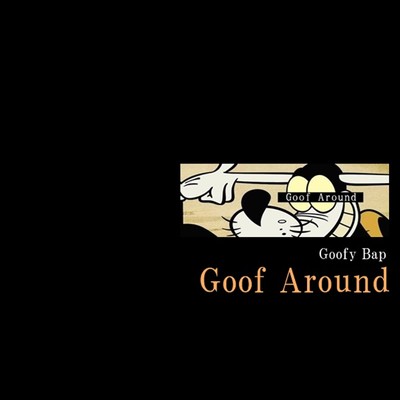 Goof Around/Goofy Bap