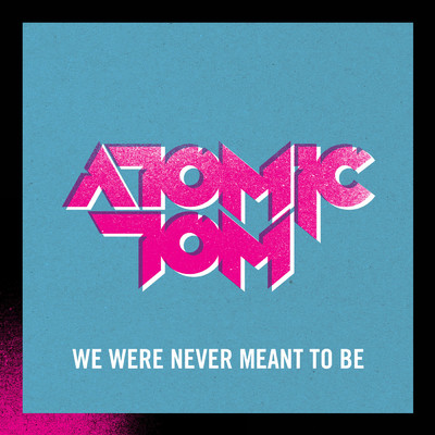 シングル/We Were Never Meant To Be (Album Version)/Atomic Tom