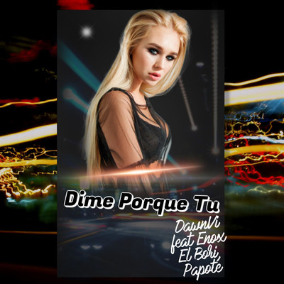 Dime Porque Tu (feat. Enox El Bori & Papote)/DawnVi