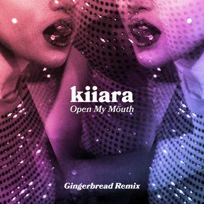 シングル/Open My Mouth (Gingerbread Remix)/Kiiara