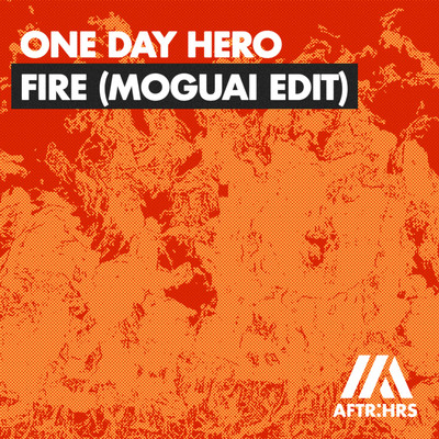 シングル/Fire (MOGUAI Edit)/One Day Hero