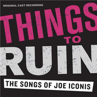 Badia Farha／Things To Ruin: The Songs of Joe Iconis Original Cast