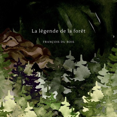 La legende de la foret/フランソワ デュボワ