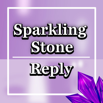 Reply/Sparkling Stone