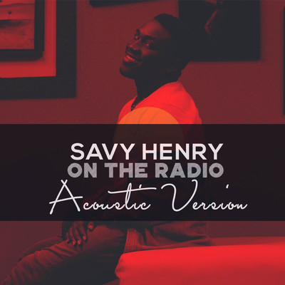 On the Radio (Acoustic Version)/Savy Henry