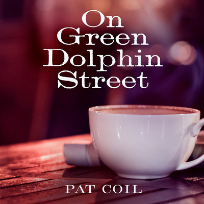 On Green Dolphin Street (featuring Danny Gottlieb, Jacob Jezioro)/パット・コイル