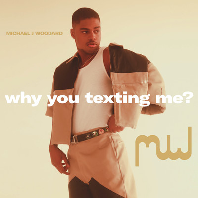 why you texting me？/Michael J Woodard