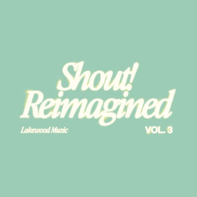 アルバム/Shout！ Reimagined (Vol. 3)/Lakewood Music