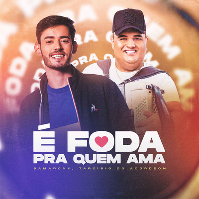 E Foda Pra Quem Ama (feat. Tarcisio do Acordeon)/Samarony