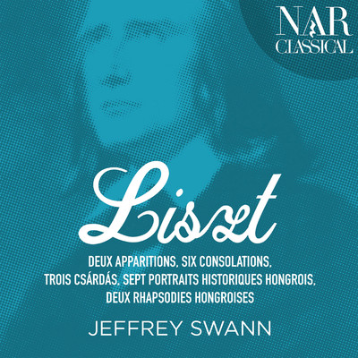 Liszt: Apparitions, Consolations, Csardas, Portraits historiques Hongrois & 2 Rhapsodies Hongroises/Jeffrey Swann
