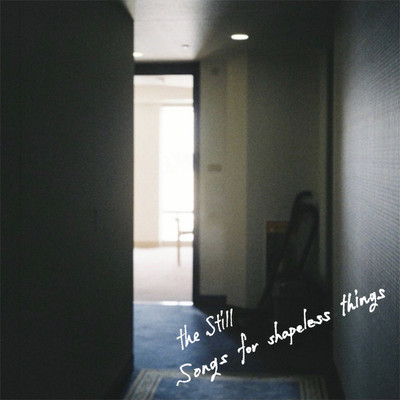 Songs for shapeless things/the Still