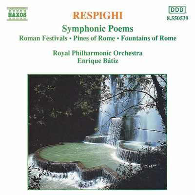 レスピーギ: 交響詩「ローマの噴水」 - たそがれのメディチ荘の噴水/ロイヤル・フィルハーモニー管弦楽団／エンリケ・バティス(指揮)