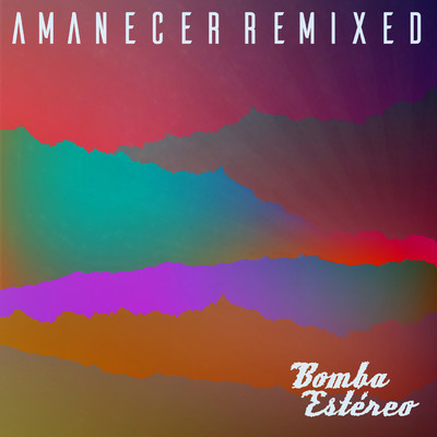 アルバム/Amanecer (Remixed) (Explicit)/Bomba Estereo
