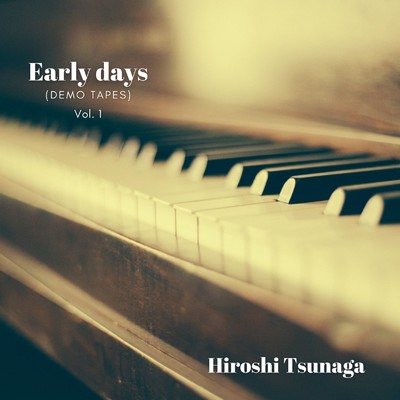 アルバム/Early days (Demo tapes) Vol.1/Hiroshi Tsunaga