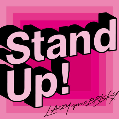 Stand Up！/LAZYgunsBRISKY