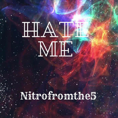 Hate Me/nitrofromthe5