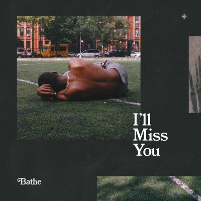 I'll Miss You/Bathe