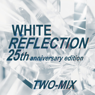 アルバム/WHITE REFLECTION 25th anniversary edition/TWO-MIX
