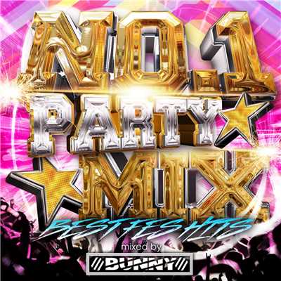NO.1 PARTY MIX -BEST FES HITS- mixed by DJ BUNNY/Various Artists