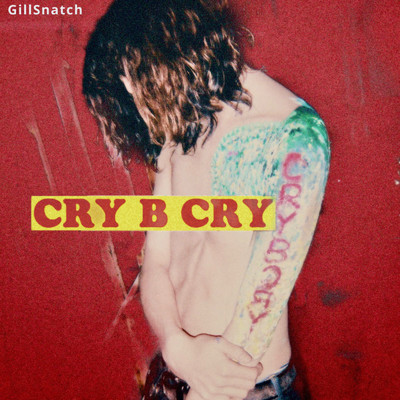 Cry B Cry/Gill Snatch