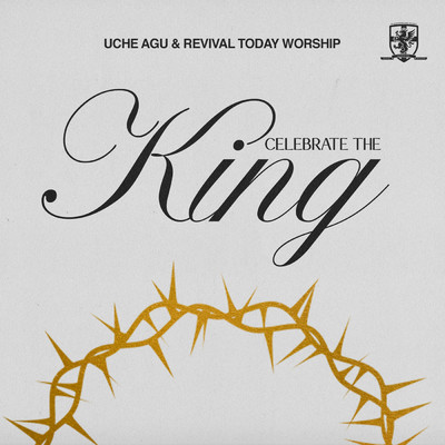 Celebrate The King (Live)/Uche Agu／Revival Today Worship