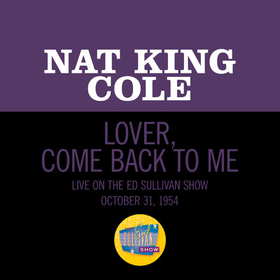 Lover, Come Back To Me (Live On The Ed Sullivan Show, October 31, 1954)/NAT KING COLE