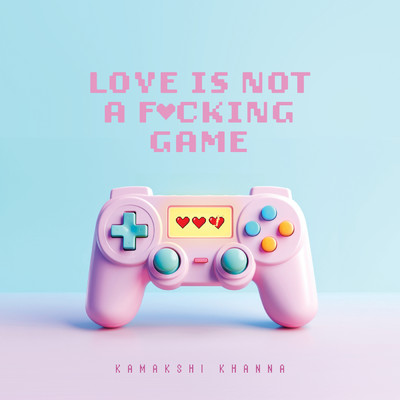 シングル/Love Is Not A Fucking Game (Explicit)/Kamakshi Khanna