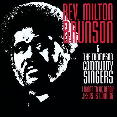 I Want To Be Ready/Rev. Milton Brunson & The Thompson Community Singers