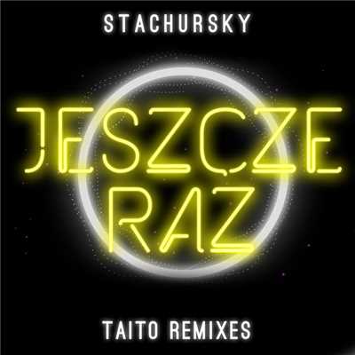 Jeszcze Raz (TAITO Remixes)/Stachursky