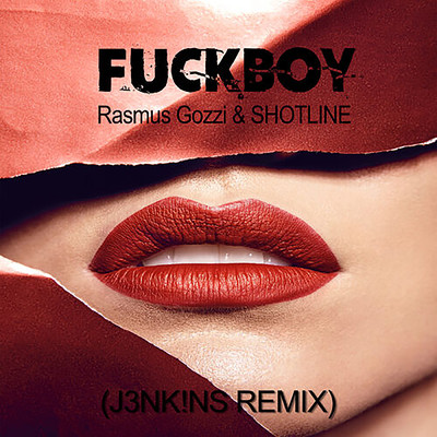 FUCKBOY (Explicit) (J3NK！NS REMIX)/Rasmus Gozzi／ShotLine