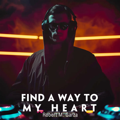 Find A Way To My Heart/Robert M. Garza