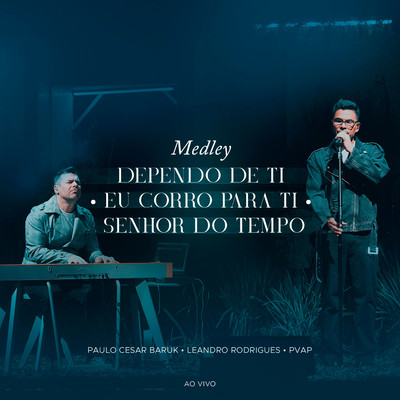 Medley (Dependo de Ti／Eu Corro Para Ti／Senhor do Tempo) [Ao Vivo]/Paulo Cesar Baruk