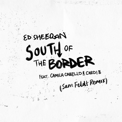 シングル/South of the Border (feat. Camila Cabello & Cardi B) [Sam Feldt Remix]/エド・シーラン
