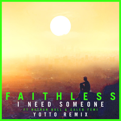 I Need Someone (feat. Nathan Ball & Caleb Femi) [Yotto Remix] [Edit]/Faithless