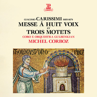 アルバム/Carissimi: Messe a huit voix & Trois motets/Michel Corboz, Orquestra Gulbenkian & Coro Gulbenkian